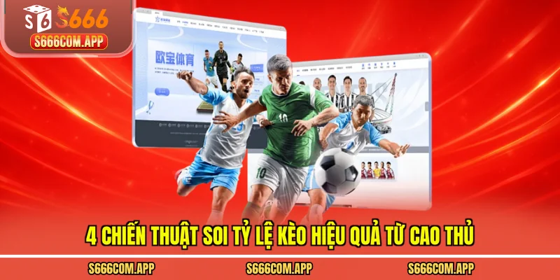 4 chiến thuật soi tỷ lệ kèo hiệu quả từ cao thủ