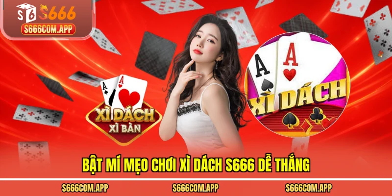 Bật mí mẹo chơi xì dách S666 dễ thắng