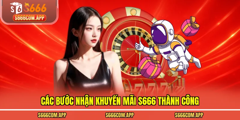 Các bước nhận khuyến mãi S666 thành công