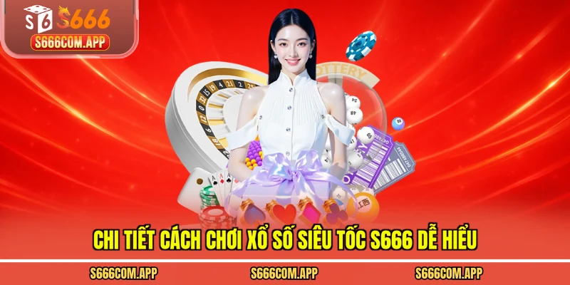 Chi tiết cách chơi xổ số siêu tốc S666 dễ hiểu