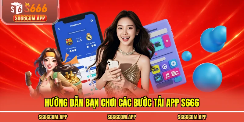 Hướng dẫn bạn chơi các bước tải app S666