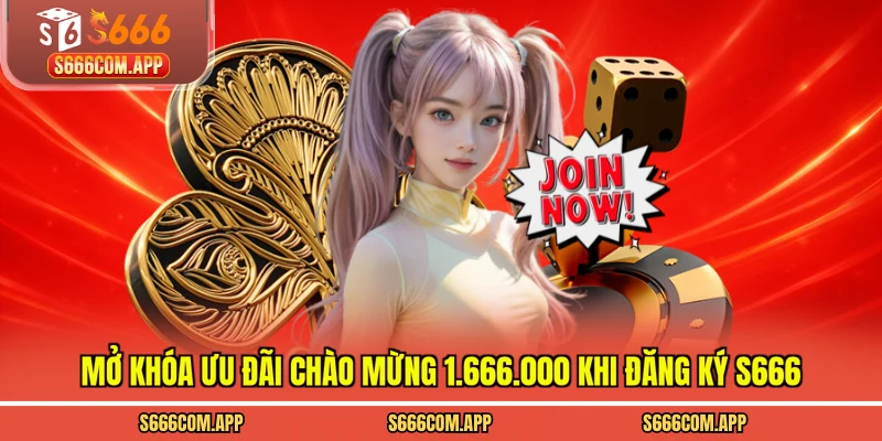 Mở khóa ưu đãi chào mừng 1.666.000 khi đăng ký s666