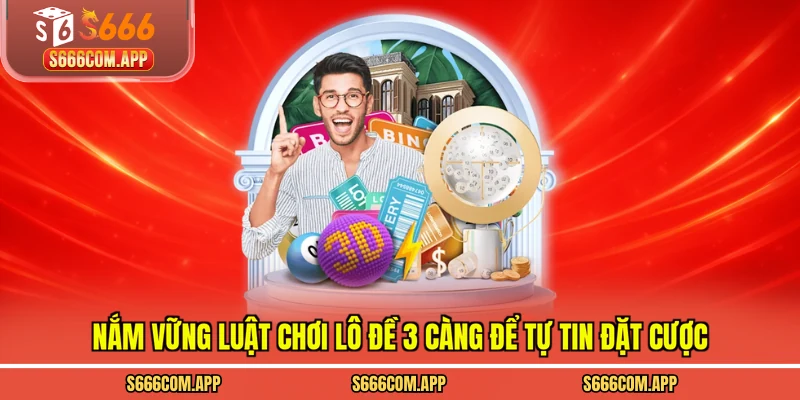 Nắm vững luật chơi lô đề 3 càng để tự tin đặt cược