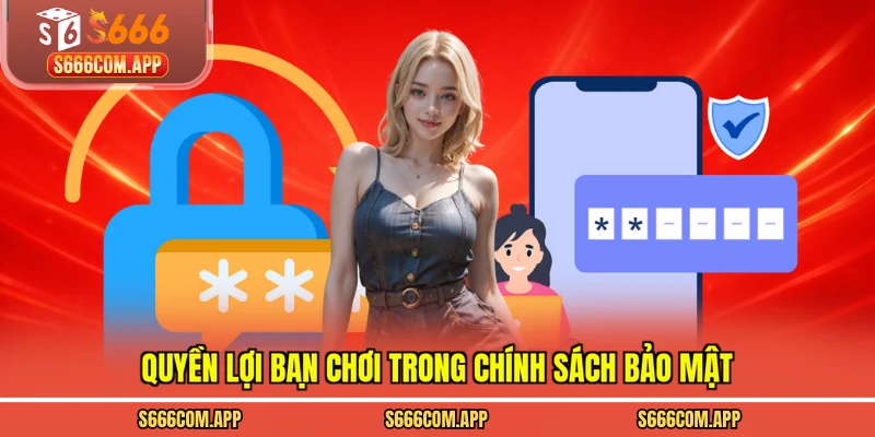Quyền lợi bạn chơi trong chính sách bảo mật